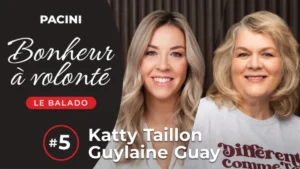 Katty Taillon et Guylaine Guay invitées du balado Bonheur à volonté PACINI